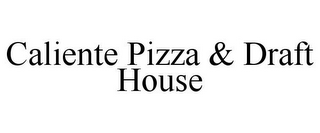 CALIENTE PIZZA & DRAFT HOUSE