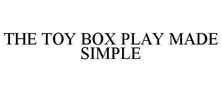 THE TOY BOX PLAY MADE SIMPLE