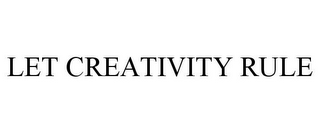 LET CREATIVITY RULE