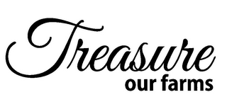 TREASURE OUR FARMS