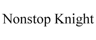 NONSTOP KNIGHT