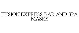 FUSION EXPRESS BAR AND SPA MASKS