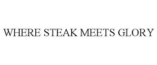 WHERE STEAK MEETS GLORY