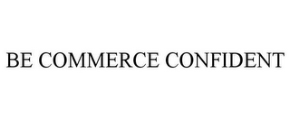 BE COMMERCE CONFIDENT