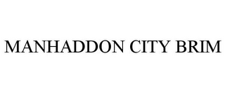 MANHADDON CITY BRIM