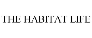 THE HABITAT LIFE