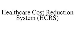 HEALTHCARE COST REDUCTION SYSTEM (HCRS)