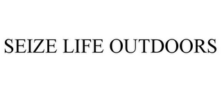 SEIZE LIFE OUTDOORS