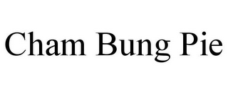 CHAM BUNG PIE