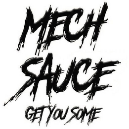 MECH SAUCE GET YOU SOME