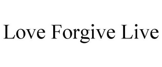 LOVE FORGIVE LIVE