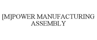 [M]POWER MANUFACTURING ASSEMBLY