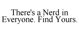 THERE'S A NERD IN EVERYONE. FIND YOURS.