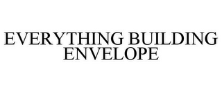 EVERYTHING BUILDING ENVELOPE