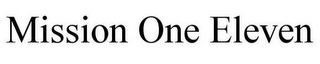 MISSION ONE ELEVEN