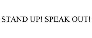 STAND UP! SPEAK OUT!