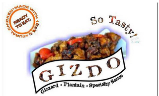 GIZDO SO TASTY!!! GIZZARD · PLANTAIN · SPECIALTY SAUCE MADE WITH 100% NATURAL CHICKEN READY TO EAT.