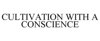 CULTIVATION WITH A CONSCIENCE