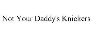 NOT YOUR DADDY'S KNICKERS