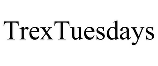 TREXTUESDAYS