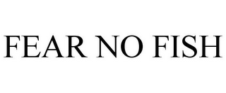 FEAR NO FISH