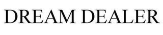 DREAM DEALER