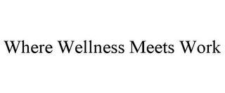 WHERE WELLNESS MEETS WORK