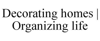 DECORATING HOMES | ORGANIZING LIFE