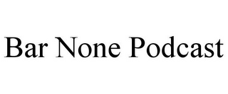 BAR NONE PODCAST