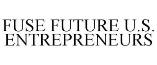 FUSE FUTURE U.S. ENTREPRENEURS