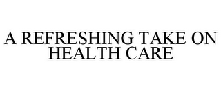 A REFRESHING TAKE ON HEALTH CARE