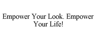 EMPOWER YOUR LOOK. EMPOWER YOUR LIFE!