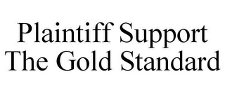 PLAINTIFF SUPPORT THE GOLD STANDARD