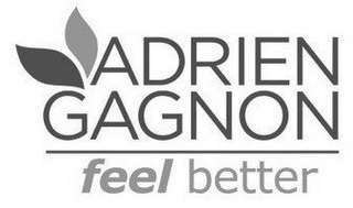 ADRIEN GAGNON FEEL BETTER