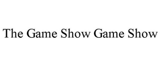 THE GAME SHOW GAME SHOW