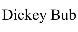 DICKEY BUB