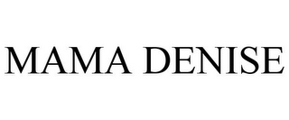 MAMA DENISE