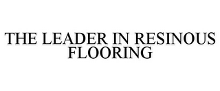 THE LEADER IN RESINOUS FLOORING