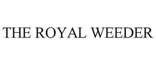 THE ROYAL WEEDER