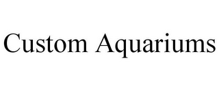 CUSTOM AQUARIUMS