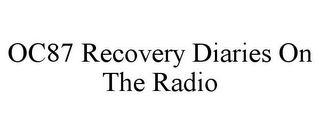 OC87 RECOVERY DIARIES ON THE RADIO