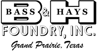 BH BASS & HAYS FOUNDRY, INC. GRAND PRAIRIE, TEXAS