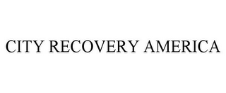 CITY RECOVERY AMERICA