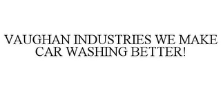 VAUGHAN INDUSTRIES WE MAKE CAR WASHING BETTER!