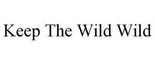 KEEP THE WILD WILD