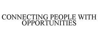 CONNECTING PEOPLE WITH OPPORTUNITIES