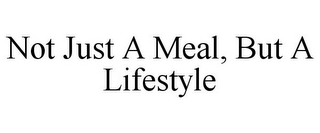 NOT JUST A MEAL, BUT A LIFESTYLE