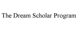 THE DREAM SCHOLAR PROGRAM