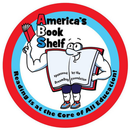 AMERICA'S BOOK SHELF; READING IS AT THECORE OF ALL EDUCATION SPONSORED BY THE DREAMDOG FOUNDATION