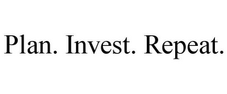 PLAN. INVEST. REPEAT.